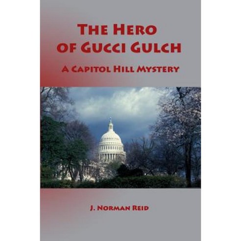 The Hero of Gucci Gulch: A Capitol Hill Mystery Paperback, Createspace Independent Publishing Platform