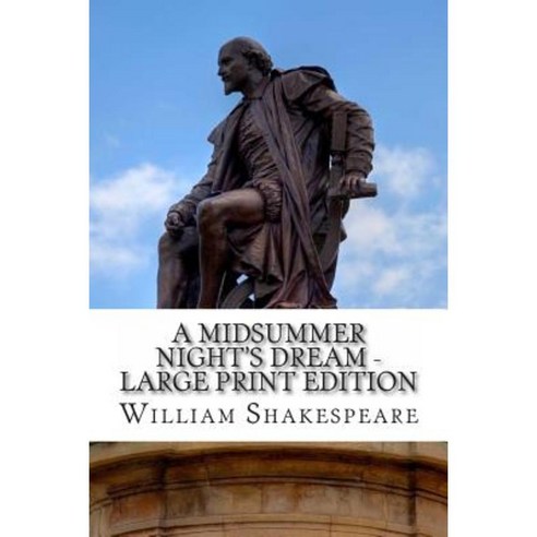 A Midsummer Night''s Dream - Large Print Edition: A Play Paperback, Createspace Independent Publishing Platform