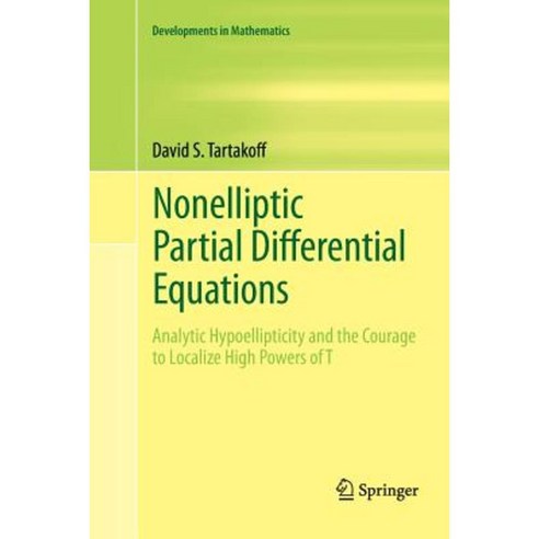 Nonelliptic Partial Differential Equations: Analytic Hypoellipticity and the Courage to Localize High Powers of T Paperback, Springer