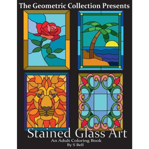 Stained Glass Art: An Adult Coloring Book Paperback, Createspace Independent Publishing Platform