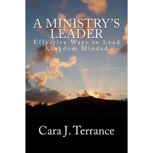 A Ministry''s Leader: Effective Ways to Lead Kingdom Minded Paperback, Createspace Independent Publishing Platform