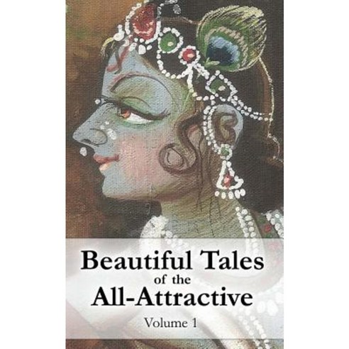 Beautiful Tales of the All-Attractive: Srimad Bhagavatam''s First Canto Paperback, Createspace Independent Publishing Platform