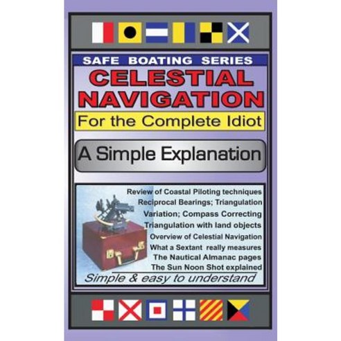 Celestial Navigation for the Complete Idiot: A Simple Explanation Paperback, Createspace Independent Publishing Platform