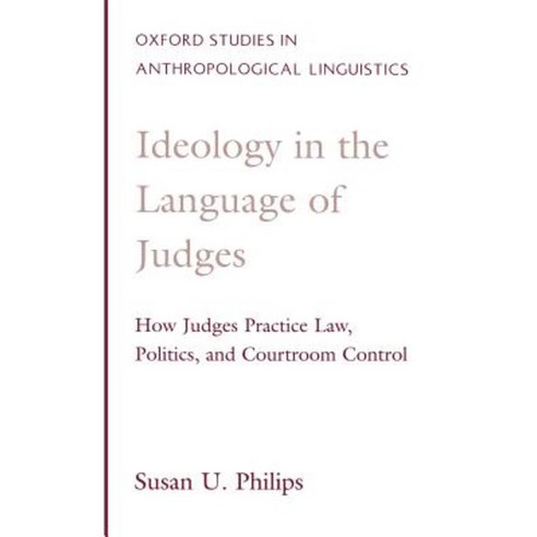 Ideology in the Language of Judges: How Judges Practice Law Politics and Courtroom Control Hardcover, Oxford University Press, USA
