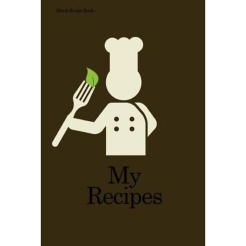Blank Recipe Book: My Recipes Paperback, Createspace Independent Publishing Platform