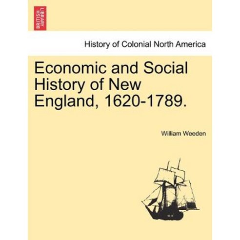 Economic and Social History of New England 1620-1789. Vol. II. Paperback, British Library, Historical Print Editions