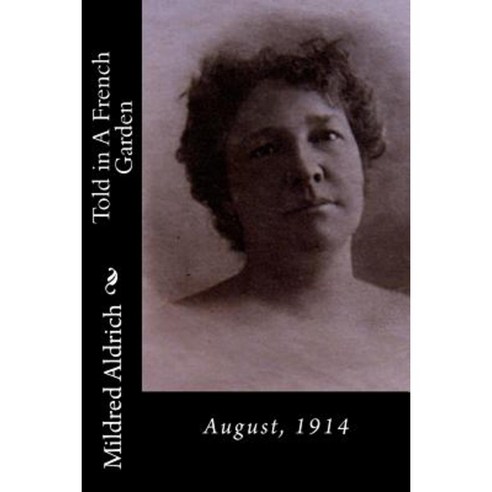 Told in a French Garden: August 1914 Paperback, Createspace Independent Publishing Platform