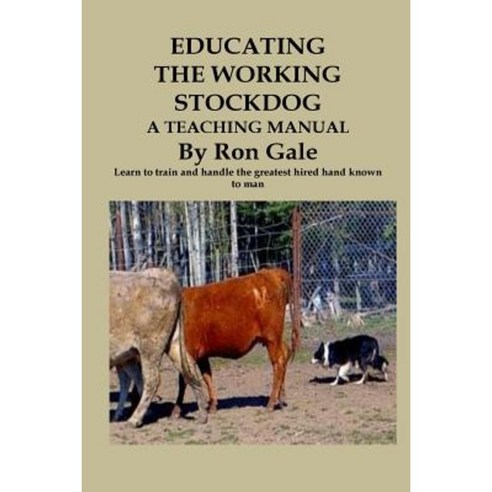 Educating the Working Stockdog Paperback, Createspace Independent Publishing Platform