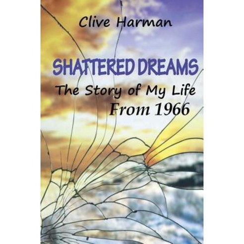 Shattered Dreams: The Story of My Life from 1966 Paperback, Createspace Independent Publishing Platform