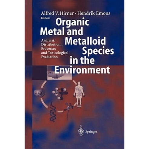 Organic Metal and Metalloid Species in the Environment: Analysis Distribution Processes and Toxicological Evaluation Paperback, Springer