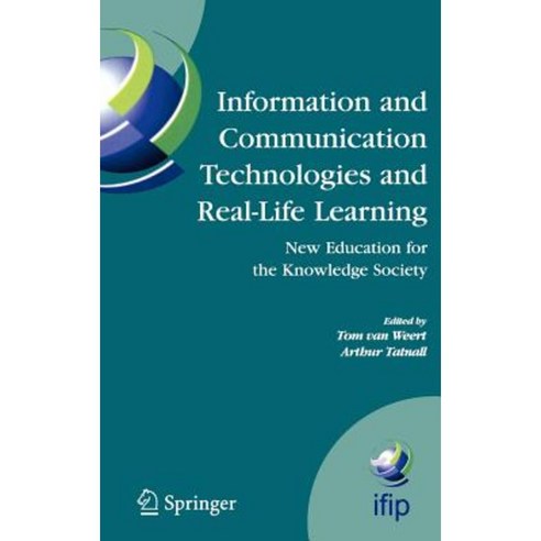 Information and Communication Technologies and Real-Life Learning: New Education for the Knowledge Society Hardcover, Springer