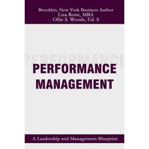 Performance Management: A Leadership and Management Blueprint Paperback, Createspace Independent Publishing Platform