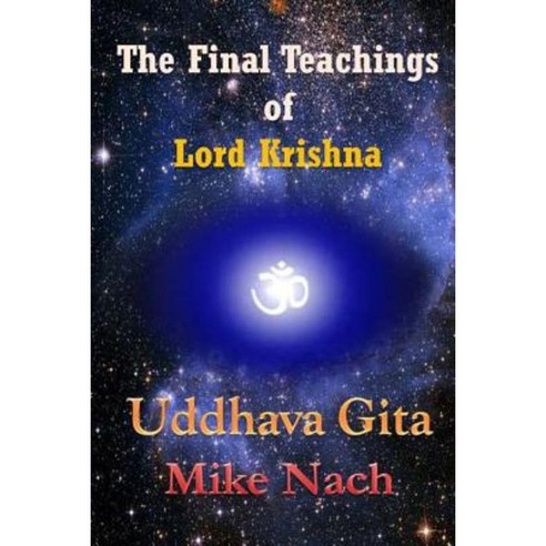 The Final Teachings of Lord Krishna: Uddhava Gita Paperback, Createspace Independent Publishing Platform