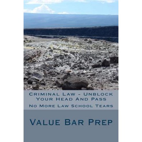 Criminal Law - Unblock Your Head and Pass: No More Law School Tears Paperback, Createspace Independent Publishing Platform