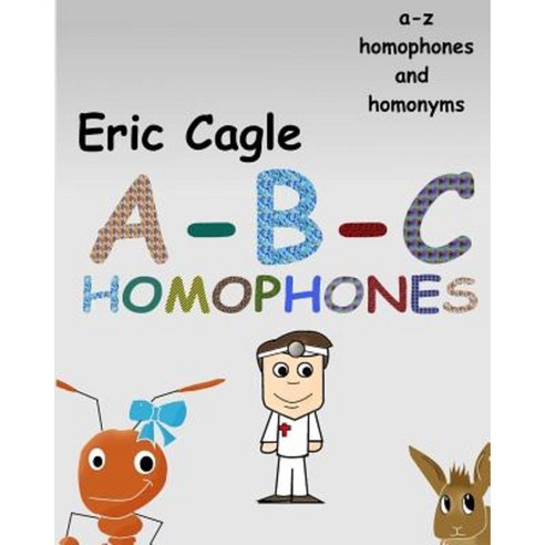 ABC Homophones and Homonyms Paperback, Createspace Independent Publishing Platform