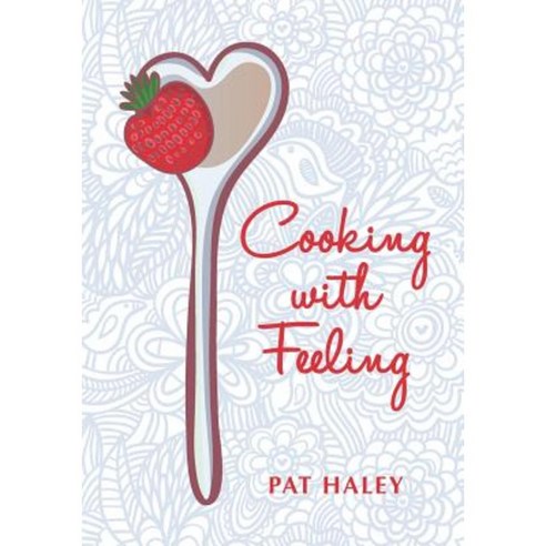 Cooking with Feeling Paperback, Createspace Independent Publishing Platform