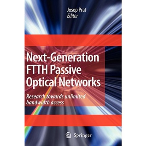 Next-Generation Ftth Passive Optical Networks: Research Towards Unlimited Bandwidth Access Hardcover, Springer
