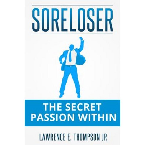 Soreloser: The Secret Passion Within Paperback, Createspace Independent Publishing Platform