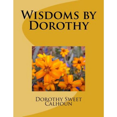 Wisdoms by Dorothy Paperback, Createspace Independent Publishing Platform