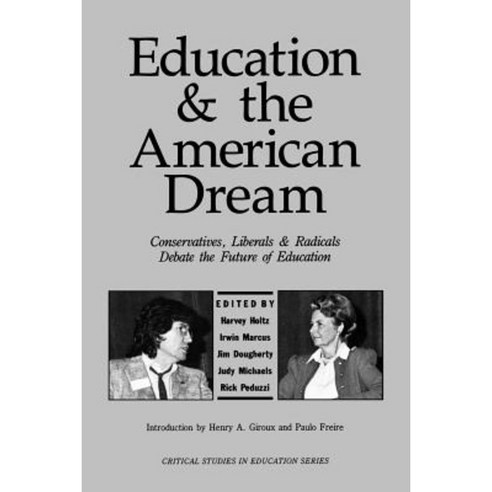 Education and the American Dream: Conservatives Liberals and Radicals Debate the Future of Education Paperback, Bergin & Garvey