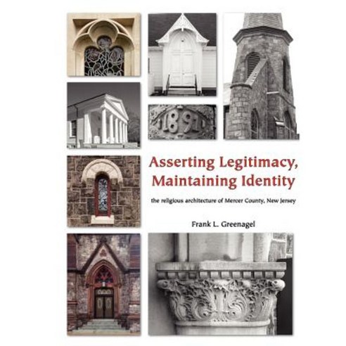 Asserting Legitimacy Maintaining Identity: The Religious Architecture of Mercer County New Jersey Paperback, Wooden Nail Press