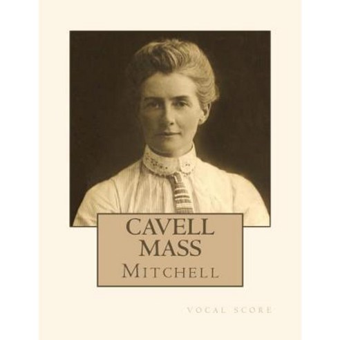 Cavell Mass: Vocal Score Paperback, Createspace Independent Publishing Platform