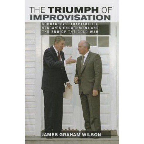 The Triumph of Improvisation: Gorbachev''s Adaptability Reagan''s Engagement and the End of the Cold War Hardcover, Cornell University Press