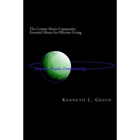 The Cosmic Music Community Essential Music for Effective Living Paperback, Createspace Independent Publishing Platform