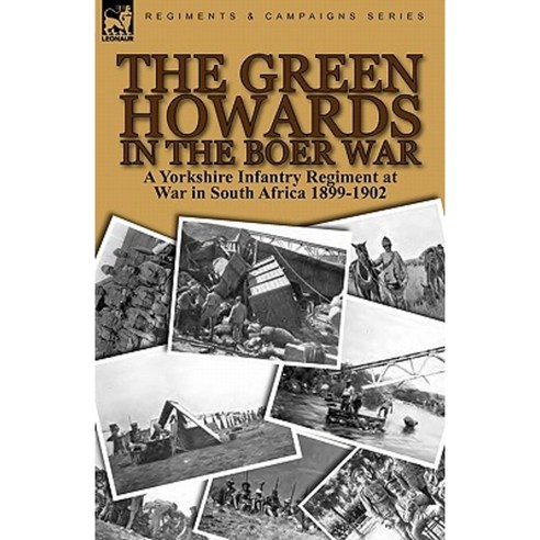 The Green Howards in the Boer War: A Yorkshire Infantry Regiment at War in South Africa 1899-1902 Paperback, Leonaur Ltd