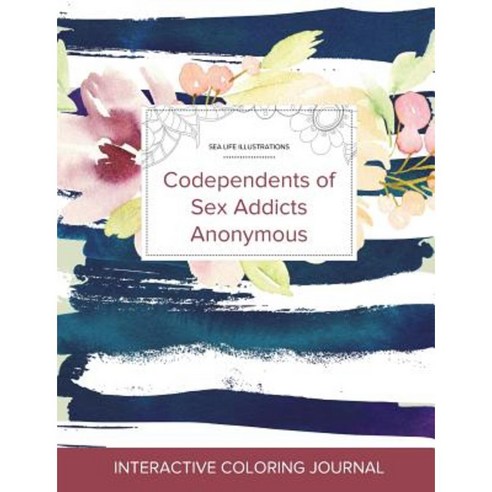 Adult Coloring Journal: Codependents of Sex Addicts Anonymous (Sea Life Illustrations Nautical Floral) Paperback, Adult Coloring Journal Press