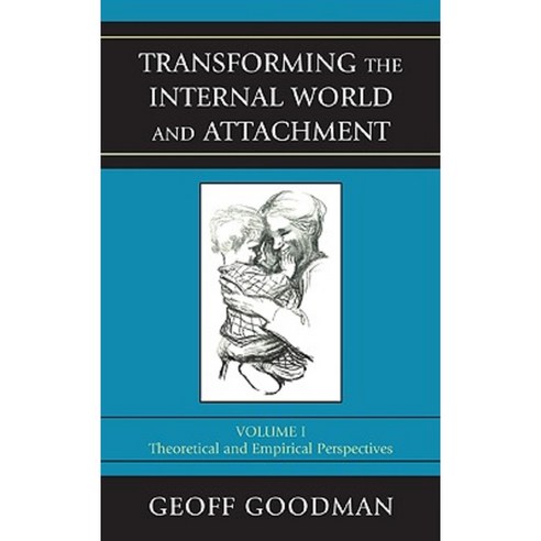 Transforming the Internal World and Attachment Volume I: Theoretical and Empirical Perspectives Hardcover, Jason Aronson