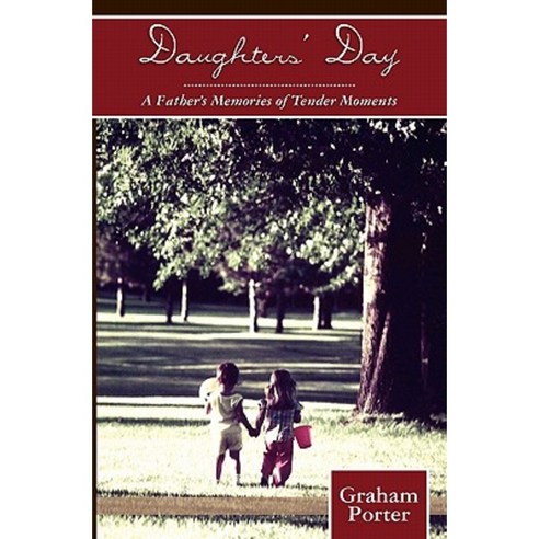 Daughters'' Day: A Father''s Memories of Tender Moments Paperback, Createspace Independent Publishing Platform