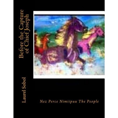 Before the Capture of Chief Joseph Paperback, Createspace Independent Publishing Platform