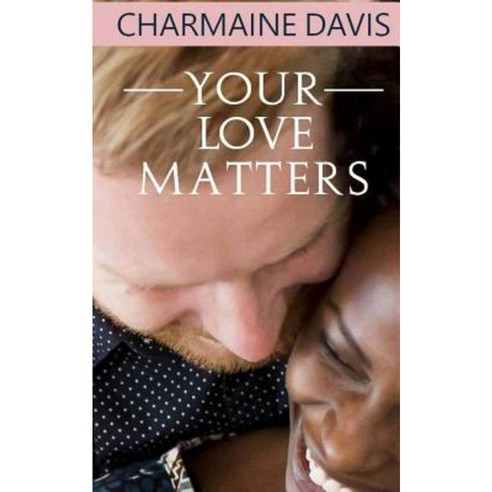Your Love Matters Paperback, Createspace Independent Publishing Platform
