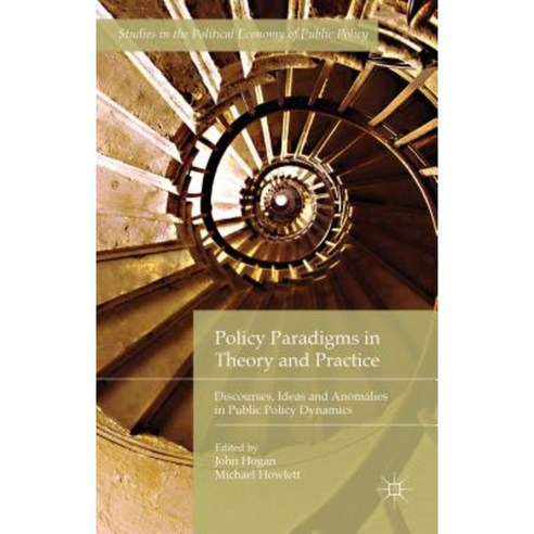 Policy Paradigms in Theory and Practice: Discourses Ideas and Anomalies in Public Policy Dynamics Hardcover, Palgrave MacMillan