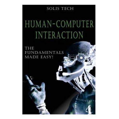 Human-Computer Interaction: The Fundamentals Made Easy! Paperback, Createspace Independent Publishing Platform