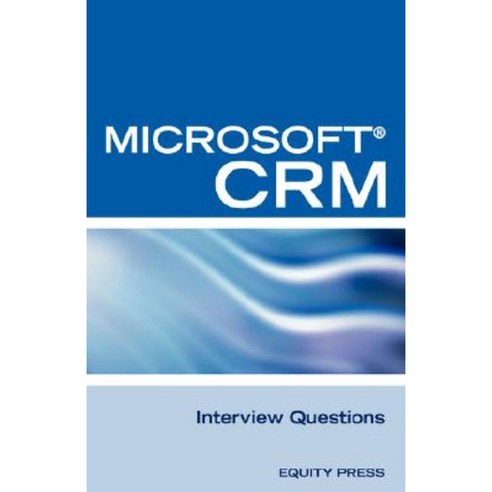 Microsoft (R) Crm Interview Questions: Unofficial Microsoft Dynamicst Crm Certification Review Paperback, Equity Press