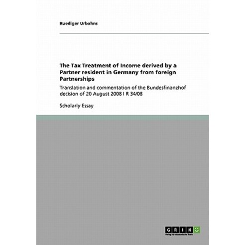 The Tax Treatment of Income Derived by a Partner Resident in Germany from Foreign Partnerships Paperback, Grin Publishing