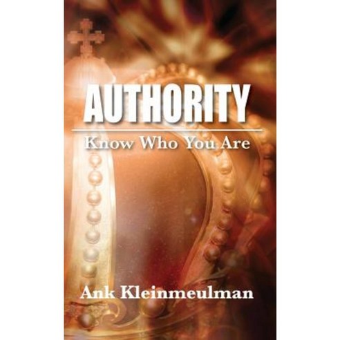 Authority: Know Who You Are Paperback, Createspace Independent Publishing Platform