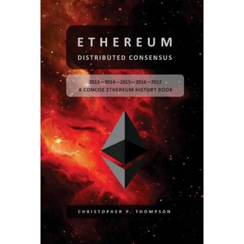 Ethereum: Distributed Consensus: A Concise Ethereum History Book Paperback, Createspace Independent Publishing Platform