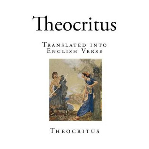 Theocritus: Translated Into English Verse Paperback, Createspace Independent Publishing Platform