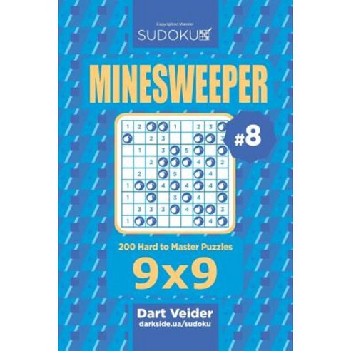 Sudoku Minesweeper - 200 Hard to Master Puzzles 9x9 (Volume 8) Paperback, Createspace Independent Publishing Platform