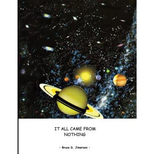 It All Came from Nothing: The Inevitable Universe Paperback, Createspace Independent Publishing Platform