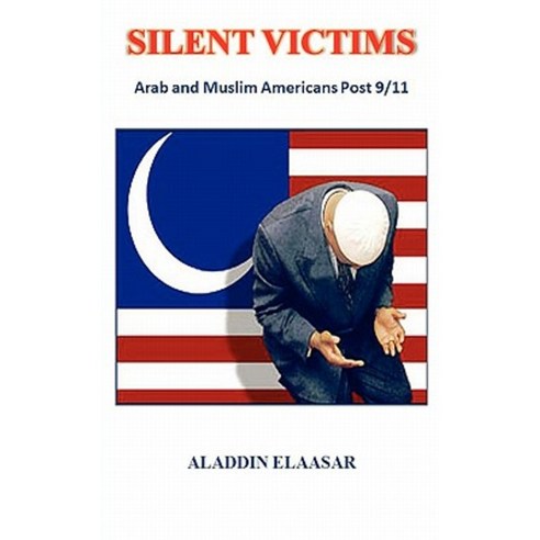 Silent Victims: Arab and Muslim Americans Post 9/11 Paperback, Createspace Independent Publishing Platform