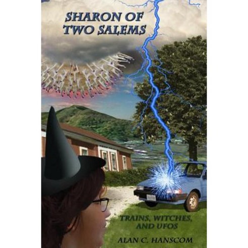 Sharon of Two Salems: Trains Witches and UFOs Paperback, Createspace Independent Publishing Platform