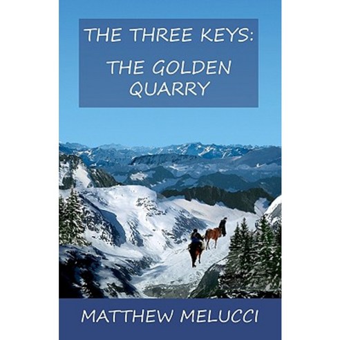 The Three Keys: The Golden Quarry Paperback, Createspace Independent Publishing Platform