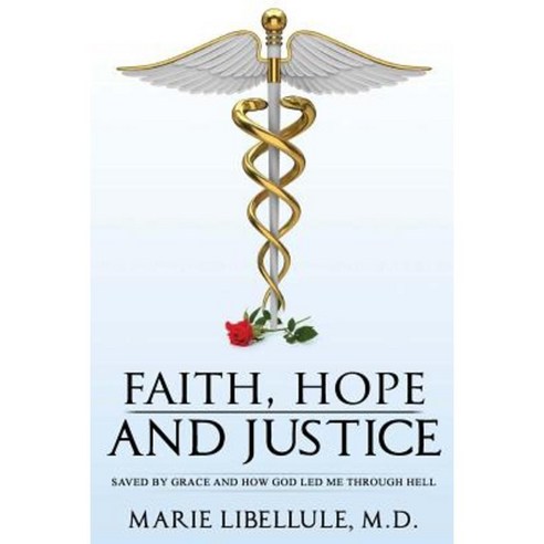 Faith Hope and Justice: Saved by Grace and How God Led Me Through Hell Paperback, Createspace Independent Publishing Platform