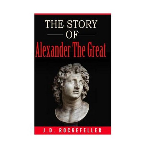The Story of Alexander the Great Paperback, Createspace Independent Publishing Platform