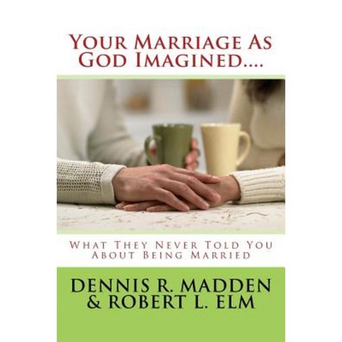 Your Marriage as God Imagined... Paperback, Createspace Independent Publishing Platform