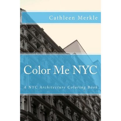 Color Me NYC: A NYC Building Coloring Book Paperback, Createspace Independent Publishing Platform